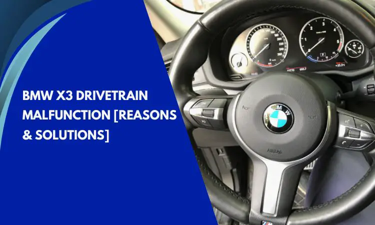BMW X3 Drivetrain Malfunction [Reasons & Solutions]