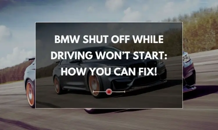 BMW Shut Off While Driving Won’t Start | How You Can Fix!