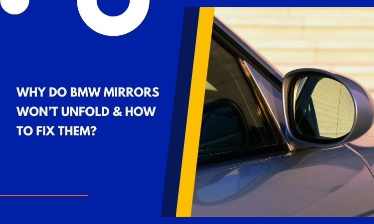 Why Do BMW Mirrors Won’t Unfold & How To Fix Them?